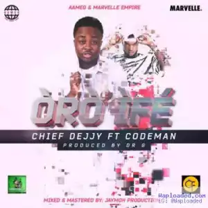 Chief Dejjy - Oro Ife ft. Codeman